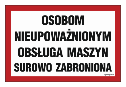 ND024 Osobom nieupoważnionym obsługa maszyn surowo zabroniona